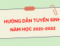 Hướng dẫn tuyển sinh năm học 2021-2022